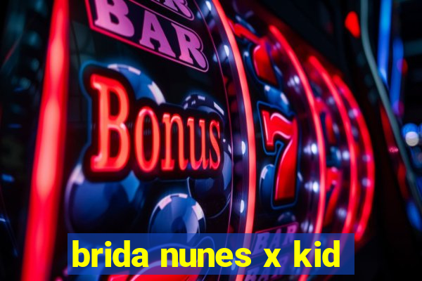brida nunes x kid